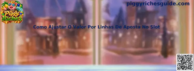 Como Ajustar O Valor Por Linhas De Aposta No Slot Piggy Riches