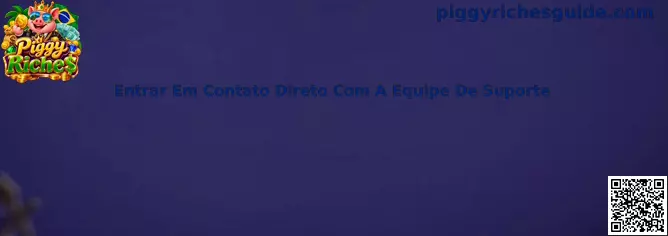 Entrar Em Contato Direto Com A Equipe De Suporte - Piggy Riches