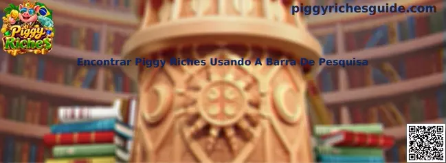 Como encontrar Piggy Riches usando a barra de pesquisa