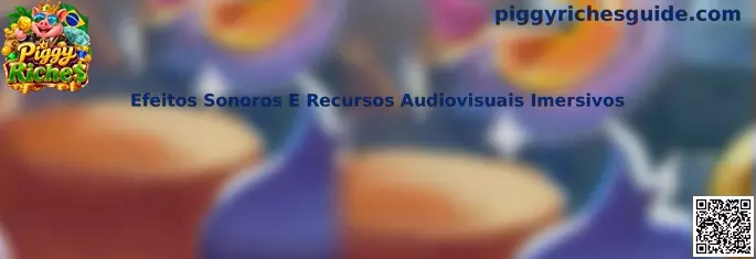 Efeitos Sonoros e Recursos Audiovisuais Imersivos do Piggy Riches