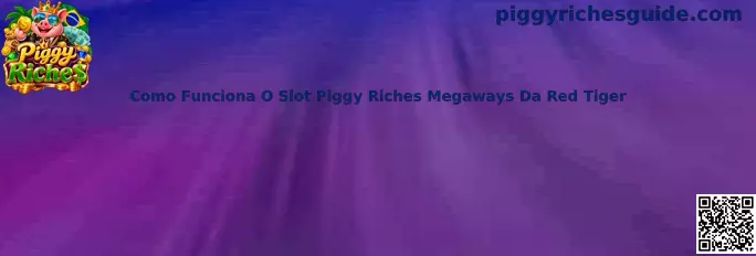 Como Funciona O Slot Piggy Riches Megaways Da Red Tiger