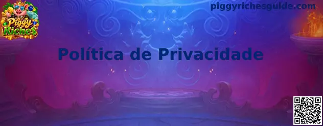 Política de Privacidade Piggy Riches